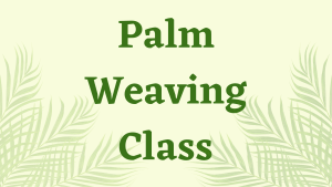 Palm Weaving Class